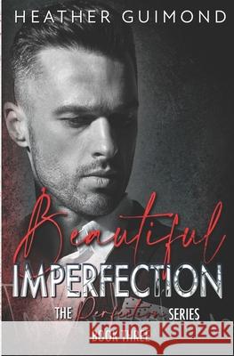 Beautiful Imperfection Heather R. Guimond 9781537570549