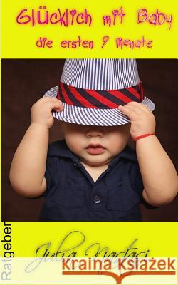 Glücklich mit Baby: Die ersten 9 Monate Nastasi, Julia 9781537571034 Createspace Independent Publishing Platform