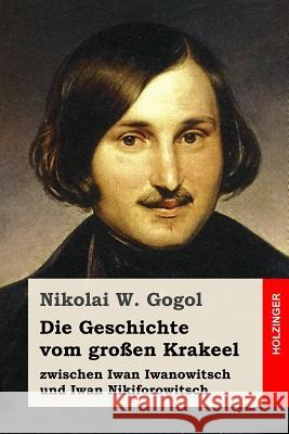 Die Geschichte vom großen Krakeel zwischen Iwan Iwanowitsch und Iwan Nikiforowitsch Holm, Korfiz 9781537571164 Createspace Independent Publishing Platform