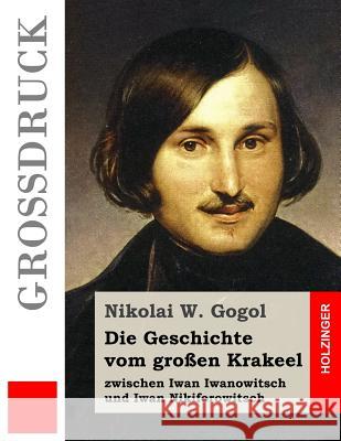 Die Geschichte vom großen Krakeel zwischen Iwan Iwanowitsch und Iwan Nikiforowitsch (Großdruck) Holm, Korfiz 9781537571232 Createspace Independent Publishing Platform