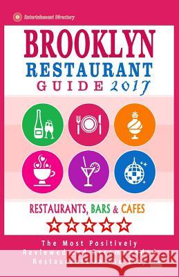 Brooklyn Restaurant Guide 2017: Best Rated Restaurants in Brooklyn - 500 restaurants, bars and cafés recommended for visitors, 2017 Hayward, Stuart M. 9781537573274 Createspace Independent Publishing Platform
