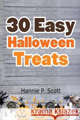 30 Easy Halloween Treats Hannie P. Scott 9781537574639 Createspace Independent Publishing Platform