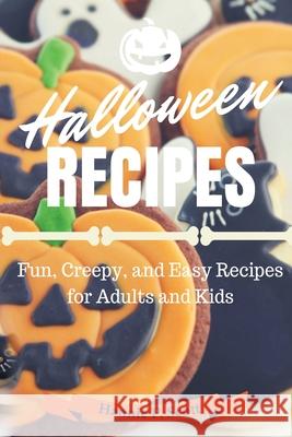 Halloween Recipes: Fun, Creepy, and Easy Recipes for Adults and Kids Hannie P. Scott 9781537575445 Createspace Independent Publishing Platform