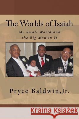 The Worlds of Isaiah: My Small World and the Big Men in It MR Pryce Baldwi 9781537576251 Createspace Independent Publishing Platform
