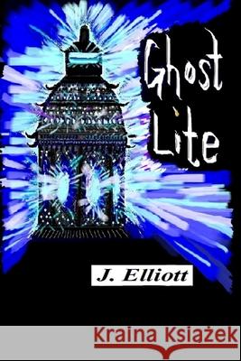 Ghost Lite J. Elliott 9781537576633 Createspace Independent Publishing Platform