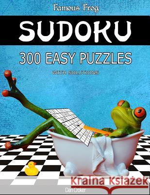 Famous Frog Sudoku 300 Easy Puzzles With Solutions: A Bathroom Sudoku Series 2 Book Croker, Dan 9781537577005