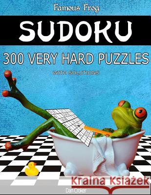 Famous Frog Sudoku 300 Very Hard Puzzles With Solutions: A Bathroom Sudoku Series 2 Book Croker, Dan 9781537577258