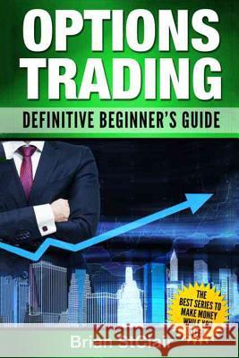 Options Trading: Definitive Beginner's Guide Brian Stclair 9781537578101 Createspace Independent Publishing Platform