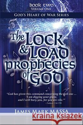 The Lock & Load Prophecies of God: The Warfare-Worship of God James Mark Massa 9781537578941 Createspace Independent Publishing Platform