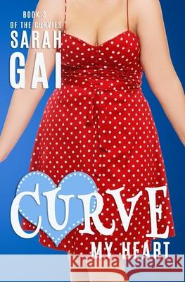 Curve My Heart Sarah Gai 9781537579634 Createspace Independent Publishing Platform