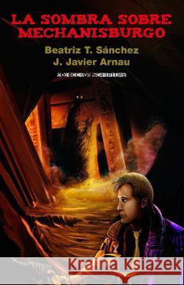 La sombra sobre Mechanisburgo Arnau, J. Javier 9781537580517 Createspace Independent Publishing Platform