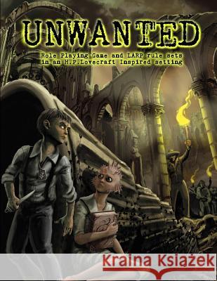 Unwanted: A stand-alone Role Playing Game and LARP in an H.P. Lovecraft inspired setting Emrys, Ruthanna 9781537580678 Createspace Independent Publishing Platform