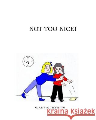 Not Too Nice! Wanda Homen 9781537582535 Createspace Independent Publishing Platform