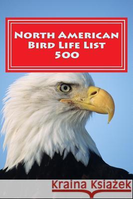 North American Bird Life List 500: Simple Version Richard B. Foster 9781537583044 Createspace Independent Publishing Platform