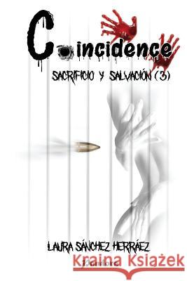 Coincidence: Sacrificio y Salvación Sánchez Herráez, Laura 9781537583082 Createspace Independent Publishing Platform