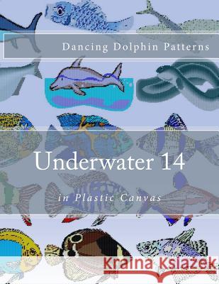 Underwater 14: in Plastic Canvas Patterns, Dancing Dolphin 9781537583600