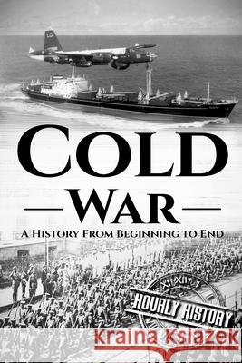 Cold War: A History From Beginning to End History, Hourly 9781537584829 Createspace Independent Publishing Platform