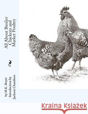 All About Broiler Chickens and Market Poultry Chambers, Jackson 9781537586823 Createspace Independent Publishing Platform