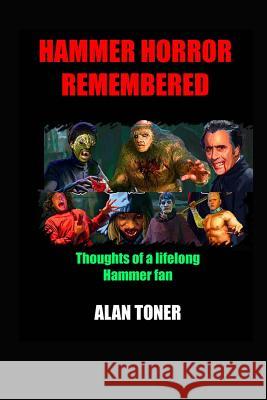 Hammer Horror Remembered: Thoughts of a Lifelong Hammer Fan MR Alan Toner 9781537587035 Createspace Independent Publishing Platform