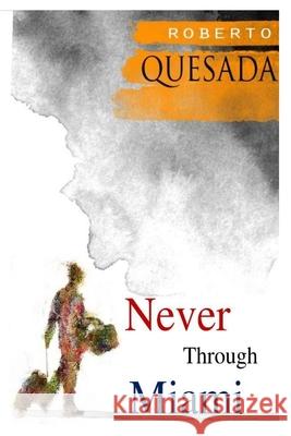 Never through Miami Quesada, Roberto 9781537587509 Createspace Independent Publishing Platform