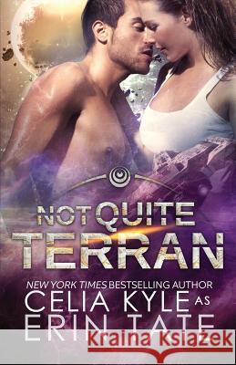 Not Quite Terran (Scifi Alien Romance) Erin Tate Celia Kyle 9781537588094 Createspace Independent Publishing Platform