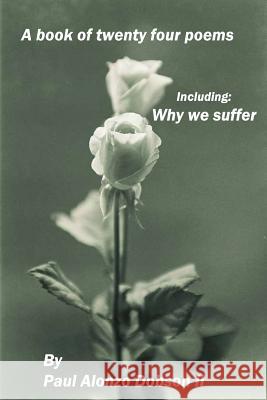 Why we suffer: A book of twenty four poems Dobson II, Paul Alonzo 9781537588643