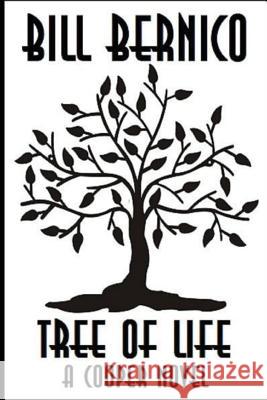 Tree of Life: (A Cooper Novel) Bill Bernico 9781537588902