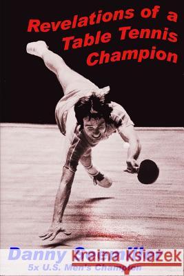 Revelations of a Ping-Pong Champion Dan Seemiller, Larry Hodges 9781537589237 Createspace Independent Publishing Platform