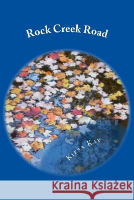 Rock Creek Road Kiesa Kay 9781537589978 Createspace Independent Publishing Platform