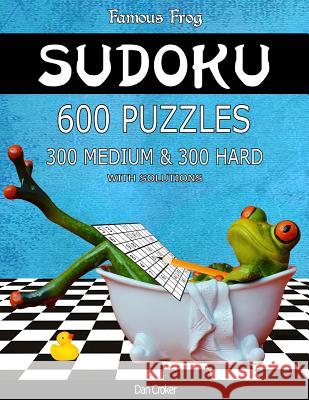 Famous Frog Sudoku 600 Puzzles With Solutions. 300 Medium and 300 Hard: A Bathroom Sudoku Series 2 Book Croker, Dan 9781537590950