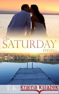One Saturday Evening T K Chapin 9781537591803 Createspace Independent Publishing Platform