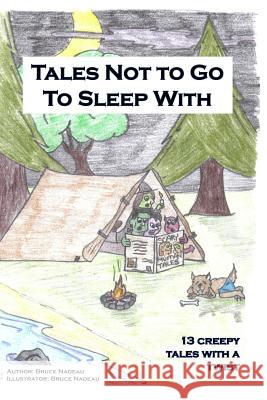 Tales Not To Go To Sleep With: 13 Creepy Tales with a Twist Nadeau, Bruce 9781537593777