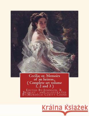 Cecilia; or, Memoirs of an heiress. By: Frances Burney, A NOVEL: ( Complete set volume 1, 2 and 3 ), Edited By: Johnson, R. Brimley (1867-1932) and il Brimley, Johnson R. 9781537594231 Createspace Independent Publishing Platform