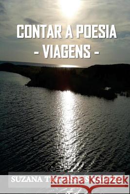 Contar a Poesia - Viagens Suzana Travassos Valdez 9781537595092 Createspace Independent Publishing Platform