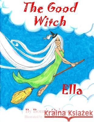 The Good Witch Ella Bonnie Quiceno Mallory Vanderpool 9781537596495 Createspace Independent Publishing Platform