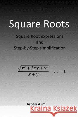 Square Roots: Square Root Expressions and Step-by-Step Simplification Alimi, Trina 9781537597492 Createspace Independent Publishing Platform