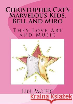 Christopher Cat's Marvelous Kids, Bell and Miro: They Love Art and Music Lin Pacific Lin Pacific 9781537597706
