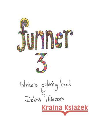funner 3: intricate coloring book Thiessen, Debra 9781537597836