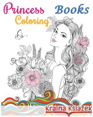 Princess Coloring Books: Stress Relieving Gorgeous Princess Designs (+100 Pages) Sephera Abigail 9781537598208 Createspace Independent Publishing Platform