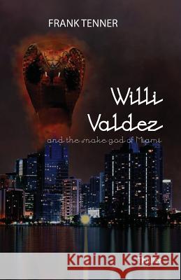 Willi Valdez and the Snake God of Miami Frank Tenner Katrin Schweizer 9781537600529 Createspace Independent Publishing Platform