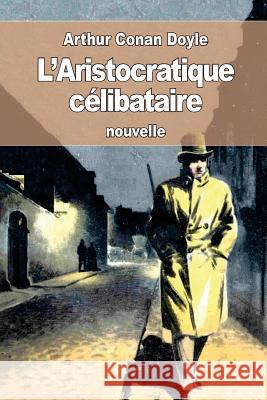 L'Aristocratique célibataire De Polignac, Jeanne 9781537601809 Createspace Independent Publishing Platform