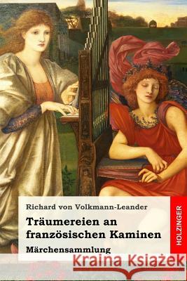 Träumereien an französischen Kaminen: Märchensammlung Von Volkmann-Leander, Richard 9781537602509 Createspace Independent Publishing Platform