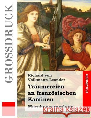 Träumereien an französischen Kaminen (Großdruck): Märchensammlung Von Volkmann-Leander, Richard 9781537602745 Createspace Independent Publishing Platform