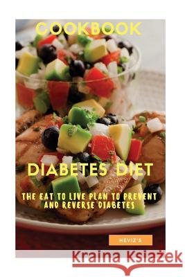 The Diabetes Diet: The Eat to Live Plan to Prevent and Reverse Diabetes Heviz's 9781537603193 Createspace Independent Publishing Platform