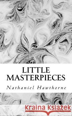 Little Masterpieces Hawthorne Nathaniel                      Bliss Perry 9781537603230 Createspace Independent Publishing Platform