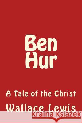 Ben Hur: A Tale of the Christ Wallace Lewis 9781537603384 Createspace Independent Publishing Platform