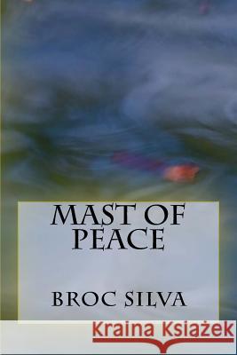 Mast of Peace Broc Silva 9781537603957 Createspace Independent Publishing Platform