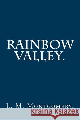 Rainbow Valley By L. M. Montgomery. Montgomery, L. M. 9781537604626 Createspace Independent Publishing Platform