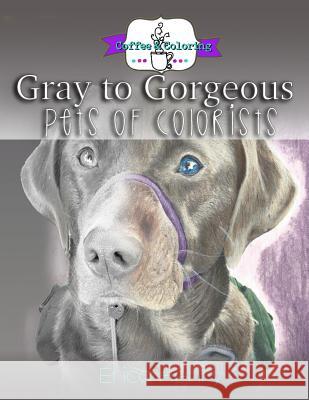 Gray to Gorgeous: Pets of Colorists Erica Henry 9781537605173 Createspace Independent Publishing Platform