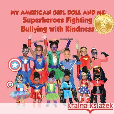 My American Girl Doll and Me: Superheroes Fighting Bullying with Kindness MS Carla Andrea MS Lolo Smith 9781537605432 Createspace Independent Publishing Platform